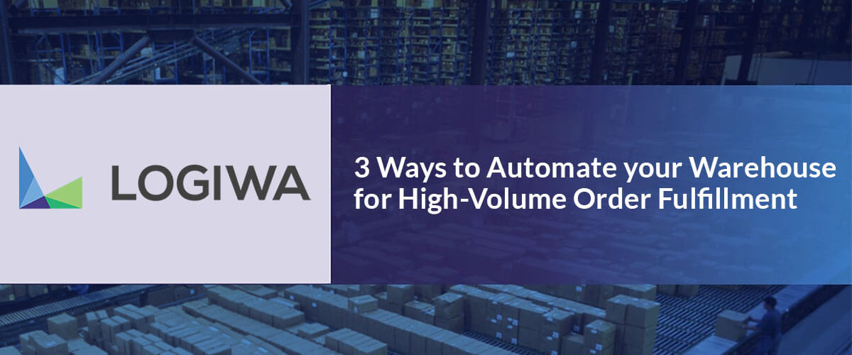 3 Ways to Automate-your Warehouse for high-volume order fulfillment