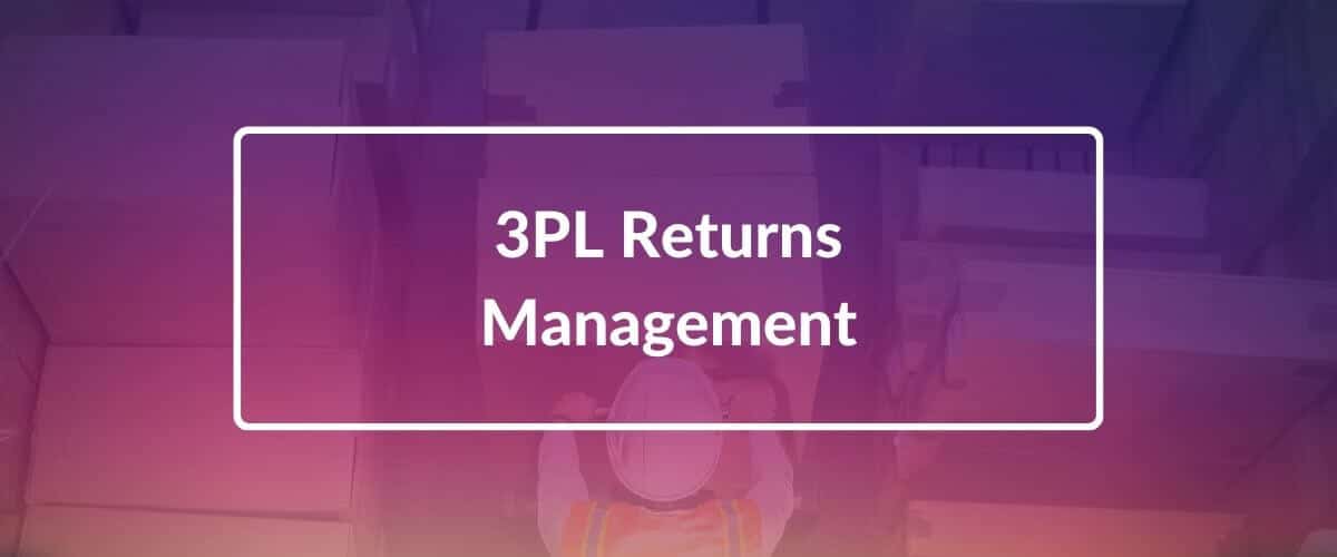 Getting 3PL Returns Management for Right
