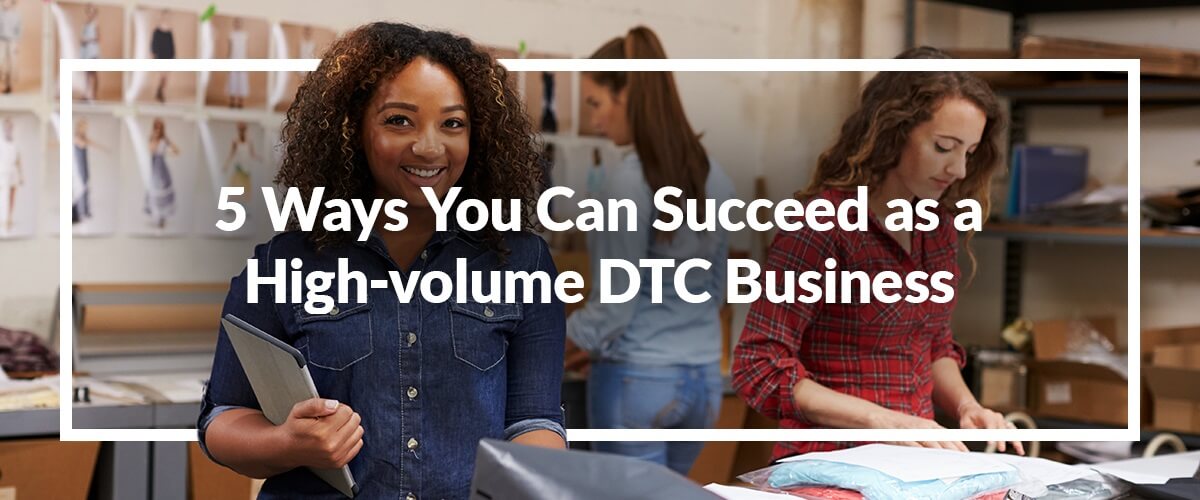 5-ways-to-succeed-as-a-high-volume-dtc-business