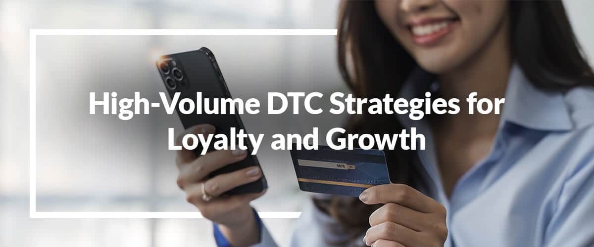 high-volume-DTC-strategies-for-loyalty-and-growth