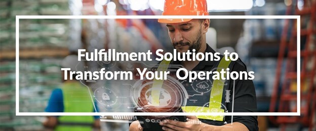 Fulfillment Solutions to Transform Your Operations