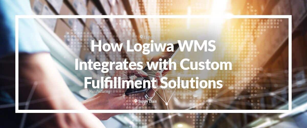 how-logiwa-integrates-with-custom-fulfillment-solutions